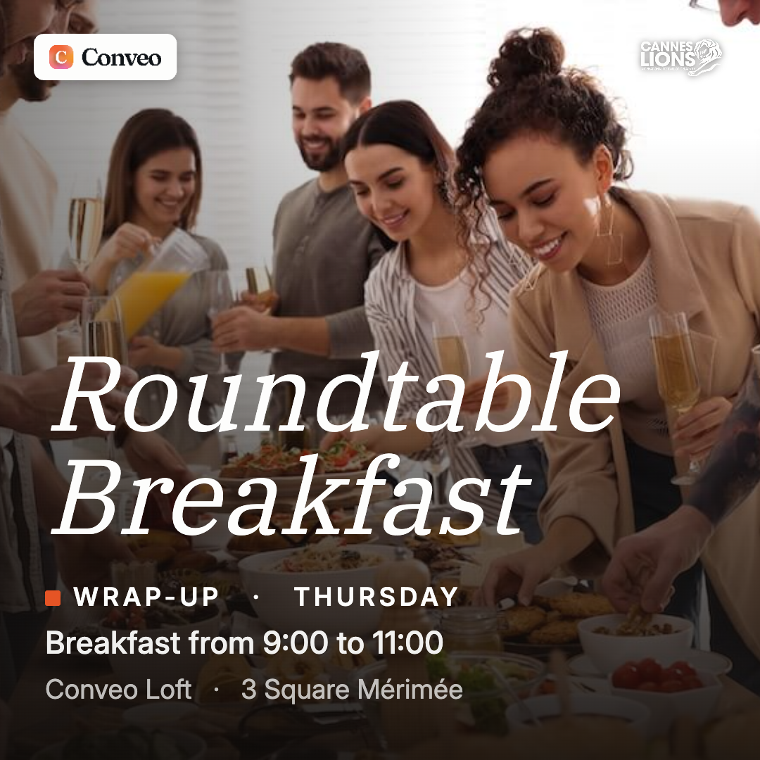 Roundtable Breakfast — wrapping up Cannes · Thursday 9:00–11:00 · Conveo Loft, 3 Square Mérimée
